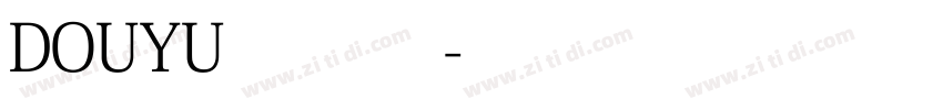 DOUYU 常规体字体转换